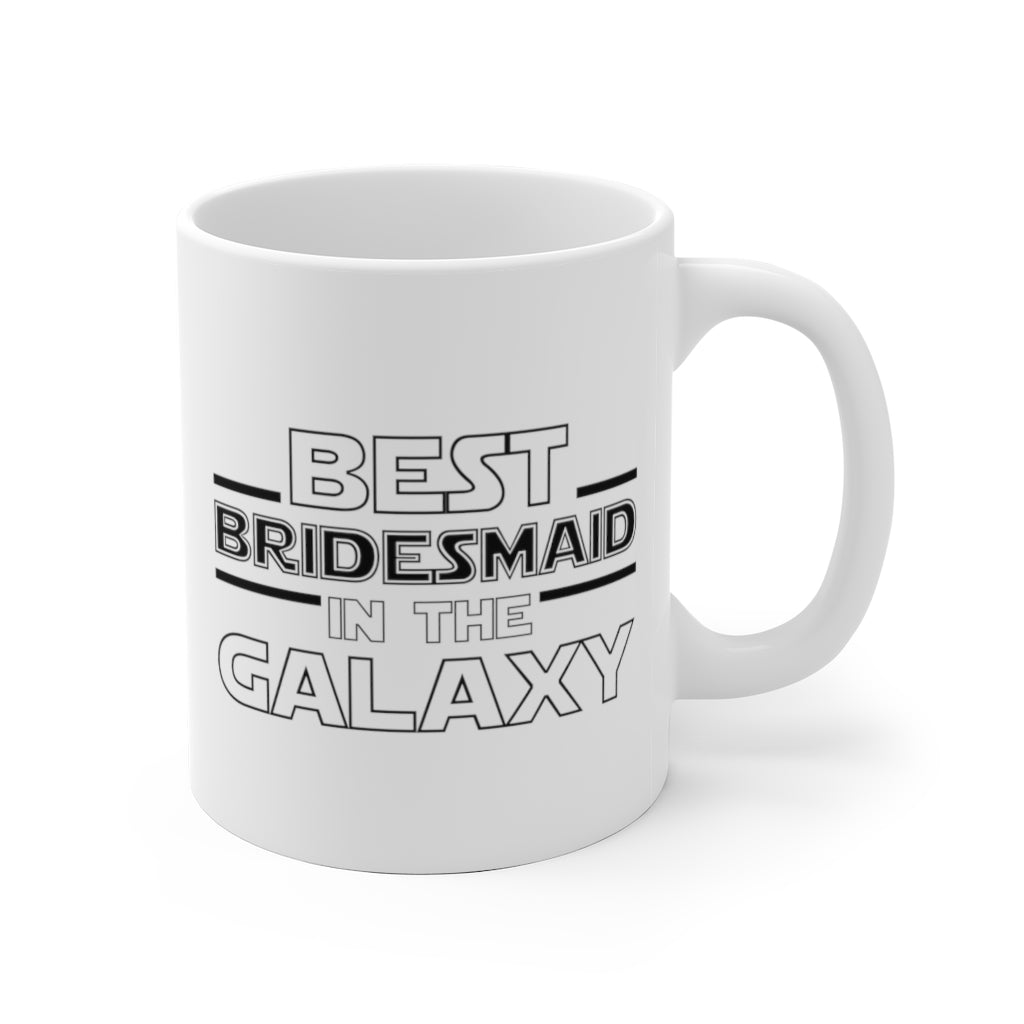 Bridesmaid Mug Gift, Best Bridesmaid in the Galaxy Coffee Cup