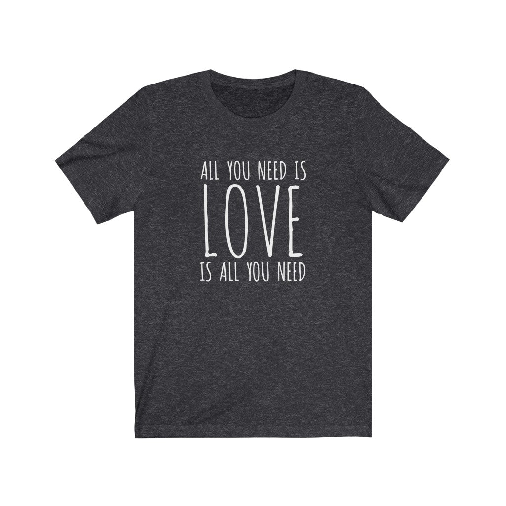 Love T-shirt Gift for Spouse, All You Need is Love is All You Need Tee Shirt