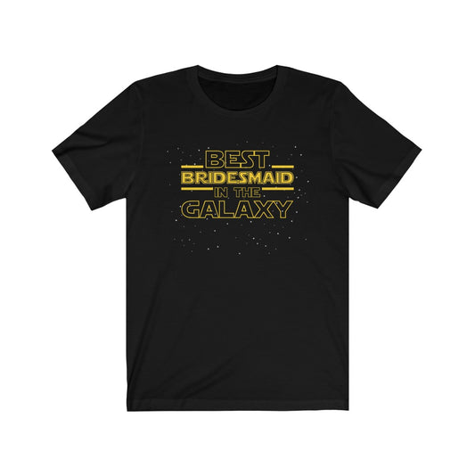 Bridesmaid T-shirt Gift, Best Bridesmaid in the Galaxy Tee Shirt