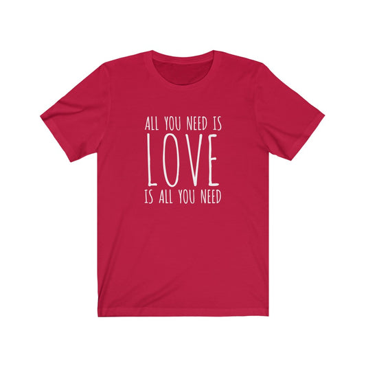 Love T-shirt Gift for Spouse, All You Need is Love is All You Need Tee Shirt