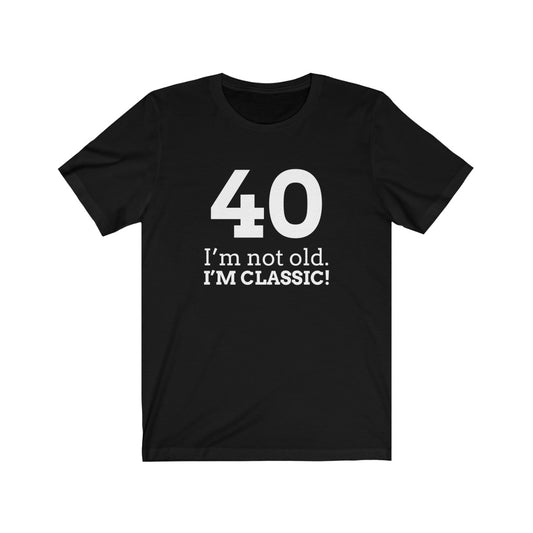 Funny 40th Birthday T-shirt Gift for 40 Year Old, Forty Not Old Classic Shirt