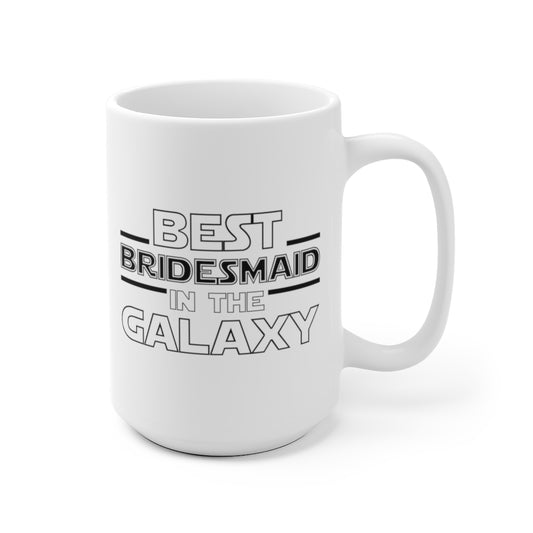 Bridesmaid Mug Gift, Best Bridesmaid in the Galaxy Coffee Cup